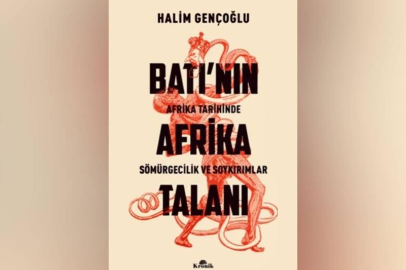 Batı Dünyasının Afrika'yı nasıl yağmaladığına dair yeni çıkan kitabımız, Aralık 2024 